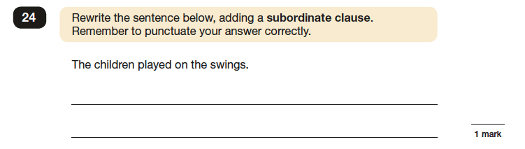 SATs question saying: rewrite the sentence below, adding a subordinate clause. Remember to punctuate your answer correctly. The sentence below is "The children played on the swings."